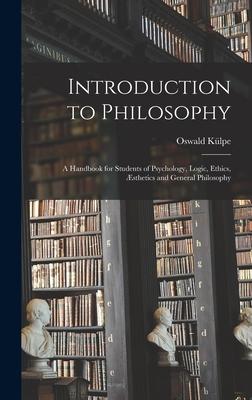 Introduction to Philosophy: a Handbook for Students of Psychology, Logic, Ethics, Æsthetics and General Philosophy