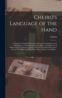 Cheiro’’s Language of the Hand: a Complete Practical Work on the Sciences of Cheirognomy and Cheiromancy, Containing the System, Rules, and Experience