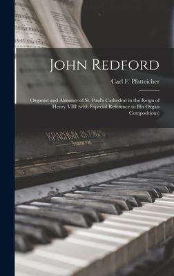 John Redford: Organist and Almoner of St. Paul’’s Cathedral in the Reign of Henry VIII (with Especial Reference to His Organ Composit