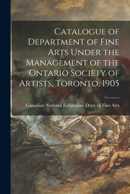 Catalogue of Department of Fine Arts Under the Management of the Ontario Society of Artists, Toronto, 1905 [microform]