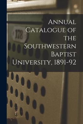 Annual Catalogue of the Southwestern Baptist University, 1891-92