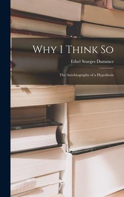 Why I Think so; the Autobiography of a Hypothesis