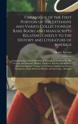 Catalogue of the First Portion of the Extensive and Varied Collections of Rare Books and Manuscripts Relating Chiefly to the History and Literature of