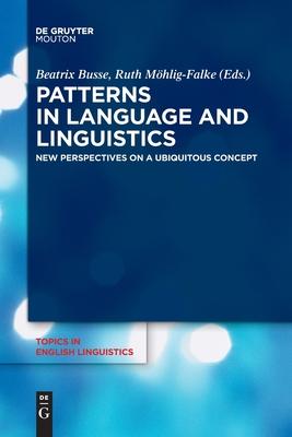 Patterns in Language and Linguistics: New Perspectives on a Ubiquitous Concept