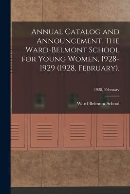 Annual Catalog and Announcement. The Ward-Belmont School for Young Women, 1928-1929 (1928, February).; 1928, February