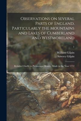 Observations on Several Parts of England, Particularly the Mountains and Lakes of Cumberland and Westmoreland: Relative Chiefly to Picturesque Beauty,