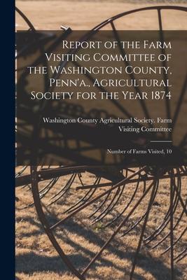 Report of the Farm Visiting Committee of the Washington County, Penn’’a., Agricultural Society for the Year 1874 [microform]: Number of Farms Visited,