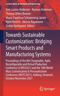 Towards Sustainable Customization: Bridging Smart Products and Manufacturing Systems: Proceedings of the 8th Changeable, Agile, Reconﬁgurable a