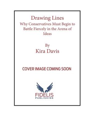 Drawing Lines: Why Conservatives Must Begin to Battle Fiercely in the Arena of Ideas