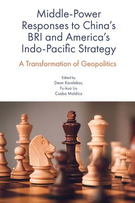 Middle-Power Responses to China’’s Bri and America’’s Indo-Pacific Strategy: A Transformation of Geopolitics