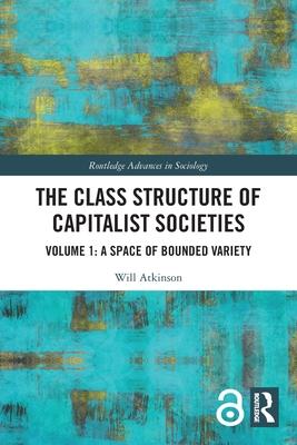 The Class Structure of Capitalist Societies: Volume 1: A Space of Bounded Variety