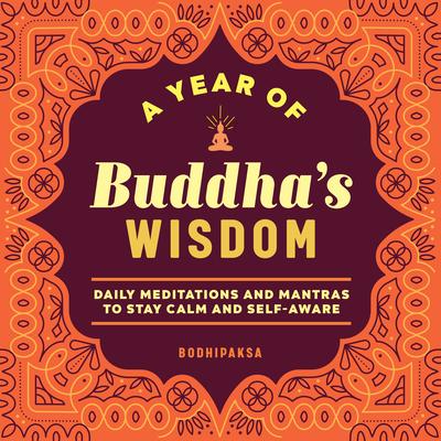 A Year of Buddha’’s Wisdom: Daily Meditations and Mantras to Stay Calm and Self-Aware