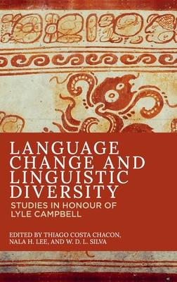 Language Change and Linguistic Diversity: Studies in Honour of Lyle Campbell