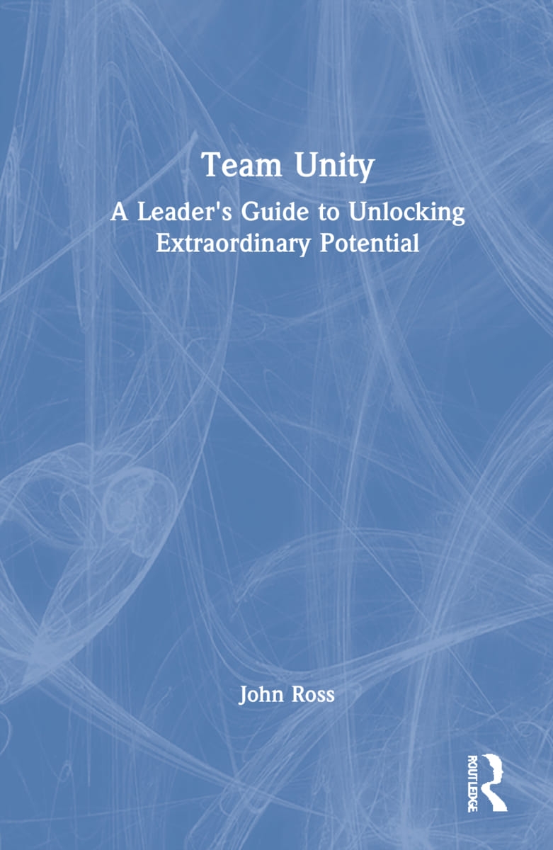 Team Unity: A Leader’’s Guide to Unlocking Extraordinary Potential