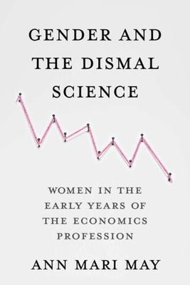 Gender and the Dismal Science: Women in the Early Years of the Economics Profession