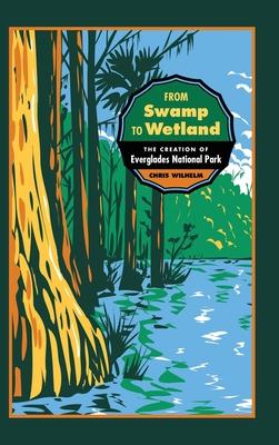 From Swamp to Wetland: The Creation of Everglades National Park