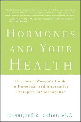 Hormones and Your Health: The Smart Woman’’s Guide to Hormonal and Alternative Therapies for Menopause