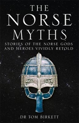 The Norse Myths: Stories of the Norse Gods and Heroes Vividly Retold