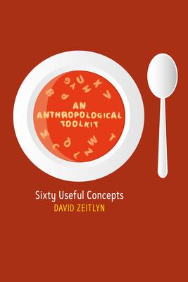 An Anthropological Toolkit: Sixty Useful Concepts