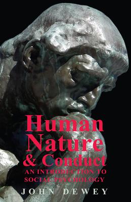 Human Nature and Conduct - An Introduction to Social Psychology