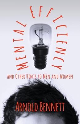 Mental Efficiency and Other Hints to Men and Women