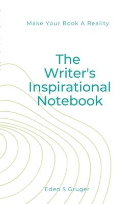 The Writer’’s Inspirational Notebook By E. Gruger: By E. Gruger