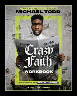 Crazy Faith Workbook: It’’s Only Crazy Until It Happens