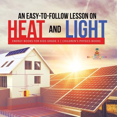 An Easy-to-Follow Lesson on Heat and Light Energy Books for Kids Grade 3 Children’’s Physics Books