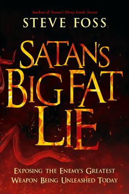 Satan’’s Big Fat Lie: Exposing the Enemy’’s Greatest Weapon Being Unleashed Today