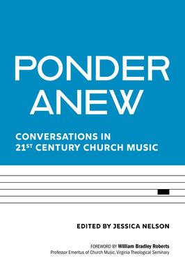 Ponder Anew: Conversations in 21st Century Church Music