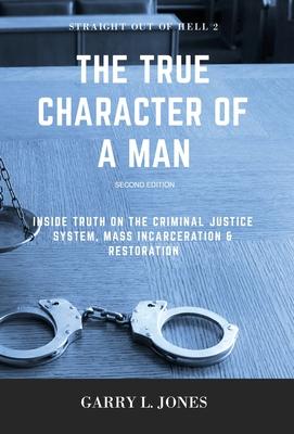 Straight Out of Hell 2 - True Character of a Man: Inside Truth on the Criminal Justice System, Mass Incarceration & Restoration