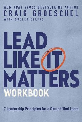 Lead Like It Matters Study Guide: Seven Leadership Principles for a Church That Lasts