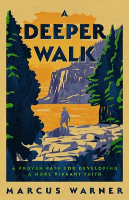 A Deeper Walk: A Proven Path for Developing a More Vibrant Faith