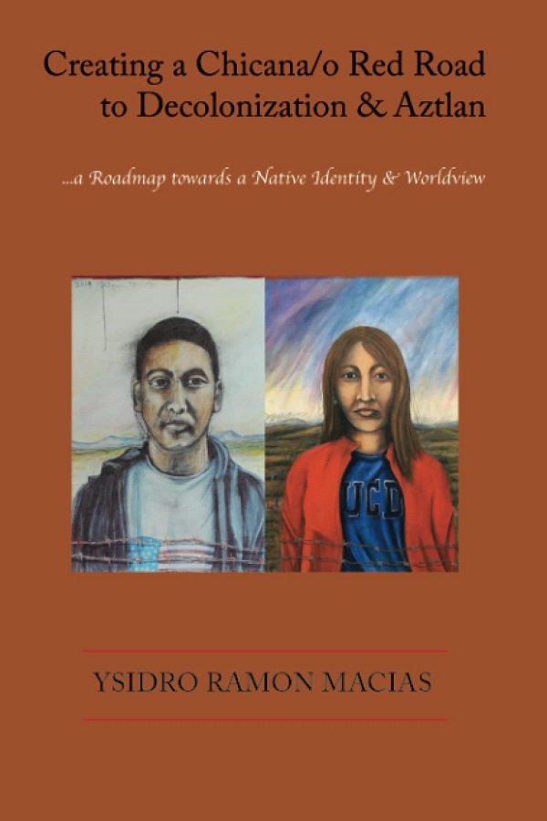 Creating a Chicana/o Red Road to Decolonization and Aztlan: a Roadmap towards a Native Identity & Worldview