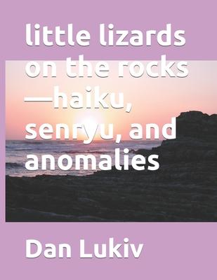 little lizards on the rocks-haiku, senryu, and anomalies