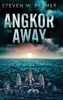 Angkor Away: A Riveting Thriller Set In Southeast Asia