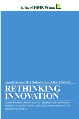 Rethinking Innovation - Driving Dramatic Improvements in Organizational Performance Through Focused Innovation