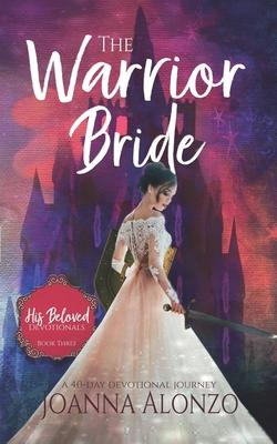 The Warrior Bride: A 40-Day Devotional Journey