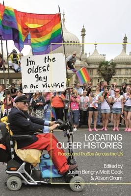 Locating Queer Histories: Places and Traces in the UK