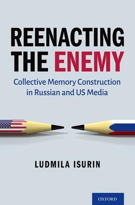 Reenacting the Enemy: Collective Memory Construction in Russian and Us Media