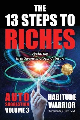 The 13 Steps To Riches: Habitude Warrior Volume 3: AUTO SUGGESTION with Jim Cathcart