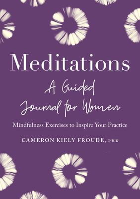 Meditations: A Guided Journal for Women: Mindfulness Exercises to Inspire Your Practice