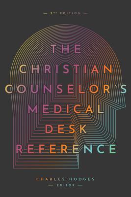 The Christian Counselor’s Medical Desk Reference, 2nd Edition: 2nd Edition