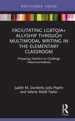 Facilitating Lgbtqia+ Allyship Through Multimodal Writing in the Elementary Classroom: Preparing Teachers to Challenge Heteronormativity