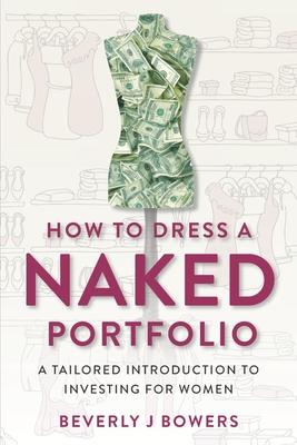 How to Dress a Naked Portfolio: A Tailored Introduction to Investing for Women