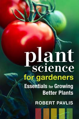 Plant Science for Gardeners: Essentials for Growing Better Plants