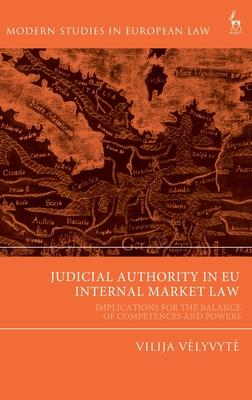 Judicial Authority in Eu Internal Market Law: Implications for the Balance of Competences and Powers