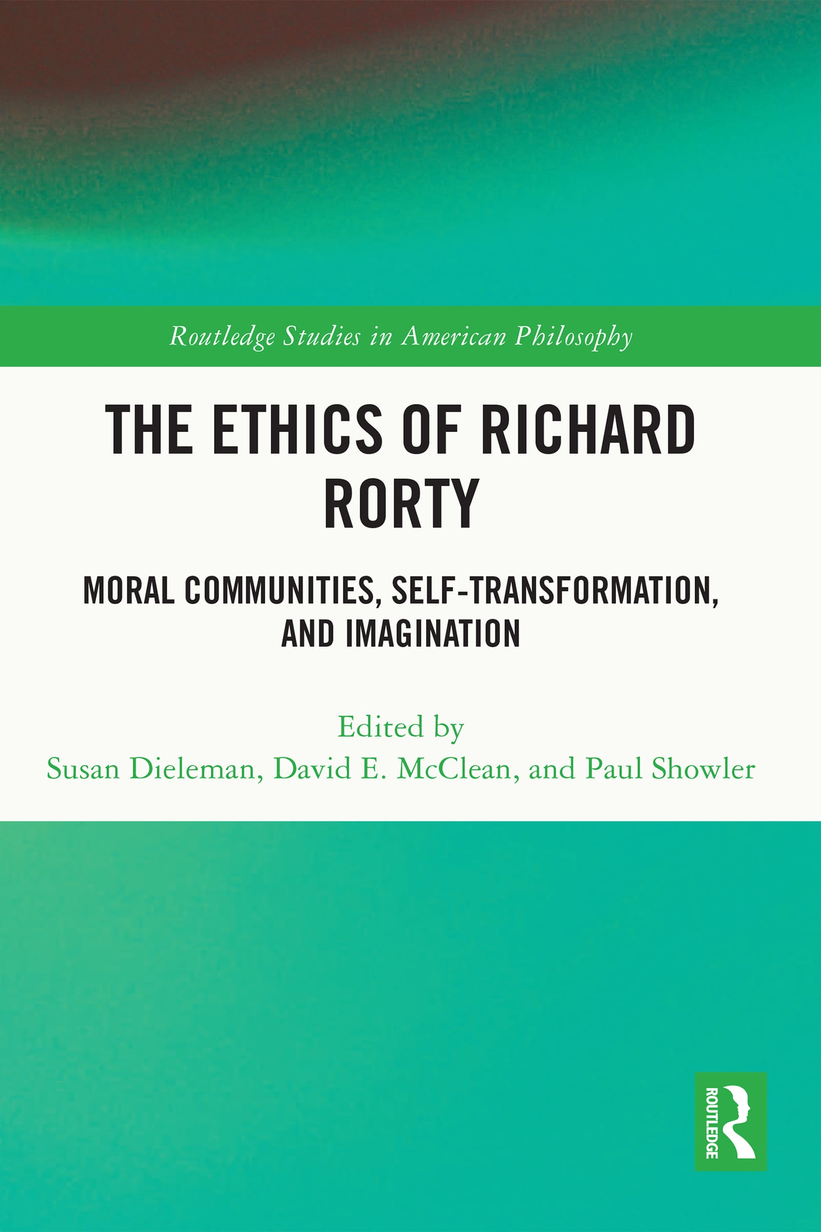 The Ethics of Richard Rorty: Moral Communities, Self-Transformation, and Imagination