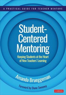 Student-Centered Mentoring: Keeping Students at the Heart of New Teachers’’ Learning