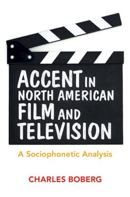 Accent in North American Film and Television: A Sociophonetic Analysis